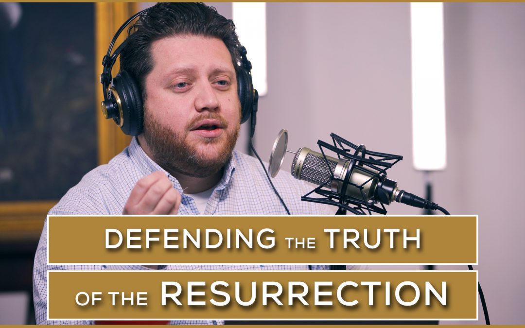 Defending the Truth of the Resurrection