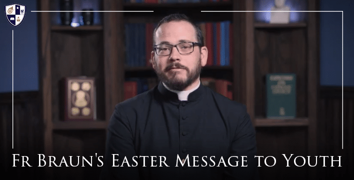 Fr Braun’s Easter Message to Youth